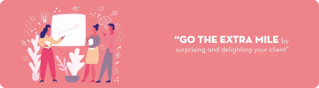 Image text - Go the extra mile by surprising and delighting your client.