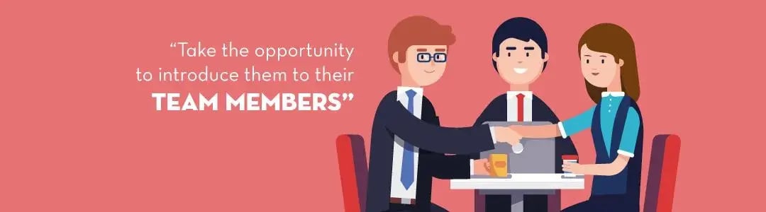 Image text - take the opportunity to introduce them to their team members
