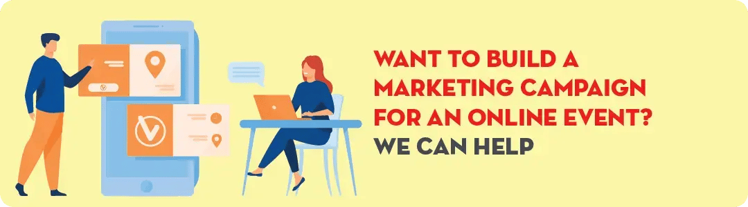 Image text - Want to build a marketing campaign for an online event? We can help