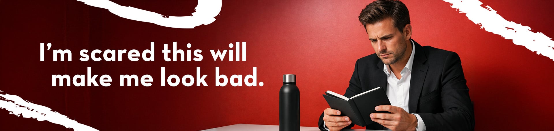 1 “I’m scared this will make me look bad.”