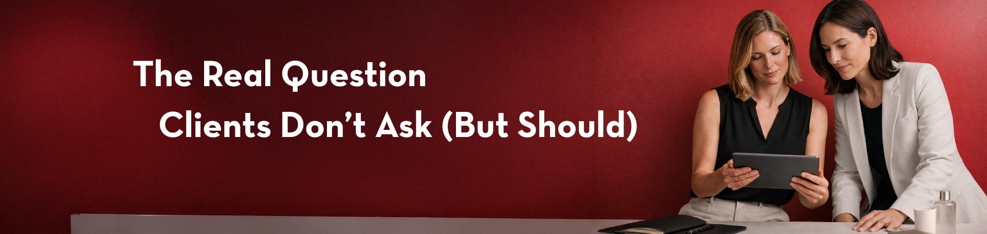 The Real Question Clients Don’t Ask (But Should)