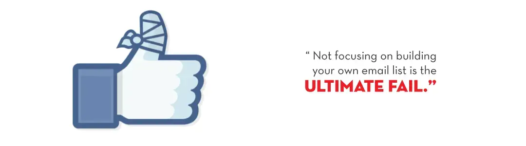 Image text - not focusing on building your own email list is the ultimate fail.
