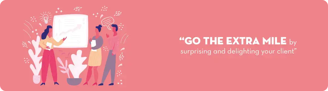 Image text - Go the extra mile by surprising and delighting your client.
