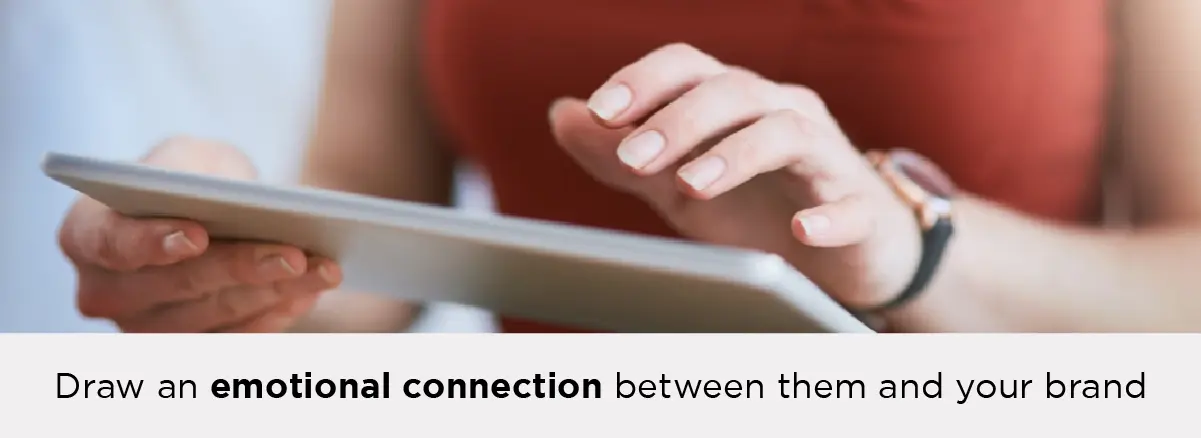 draw an emotional connection between them and your brand