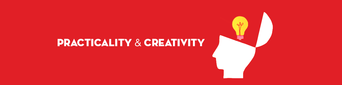 Focus on practicality but don’t forget creativity