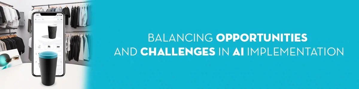 The picture has a message of Balancing opportunities and Challenges in AI Implementation