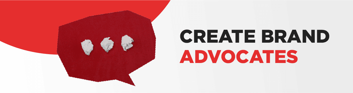 Create brand advocates