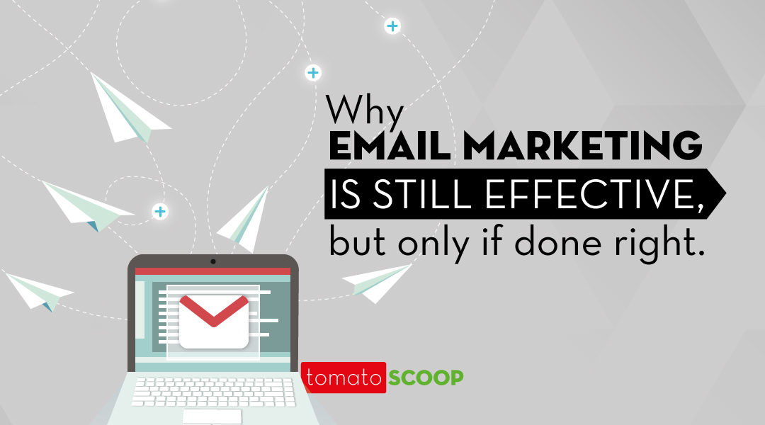 Why Email Marketing is Still Effective, But Only if Done Right