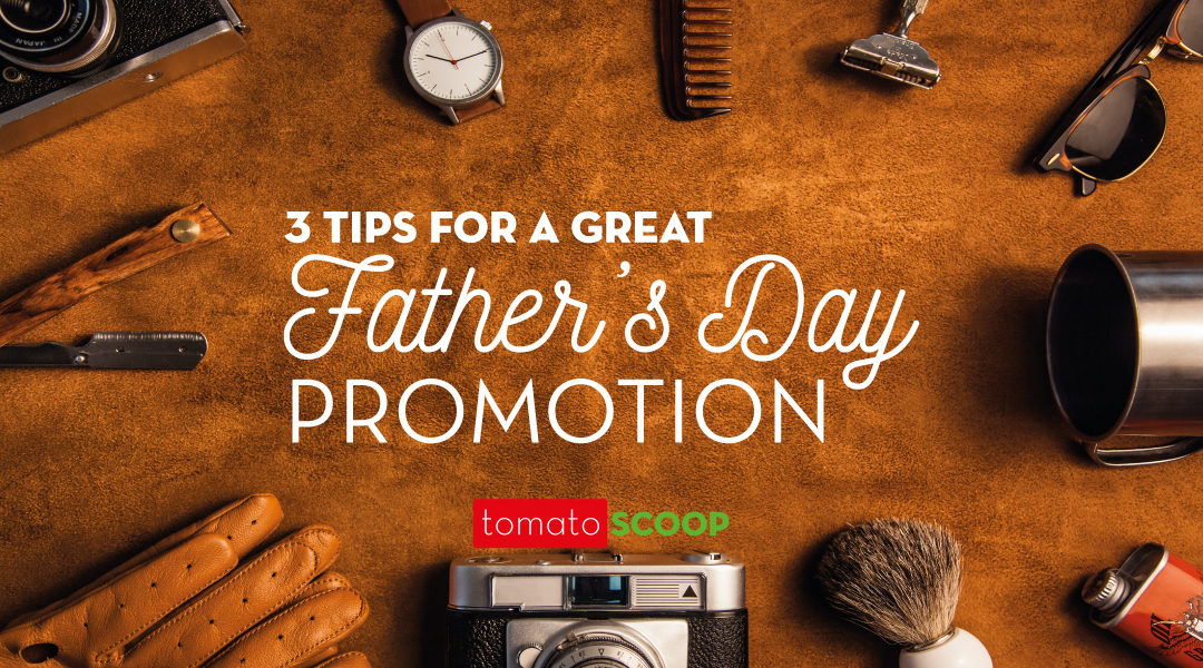 3 tips for a great Father’s Day promotion