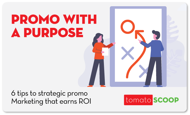 Promo With A Purpose: 6 Tips To Strategic Promo Marketing That Earns ROI