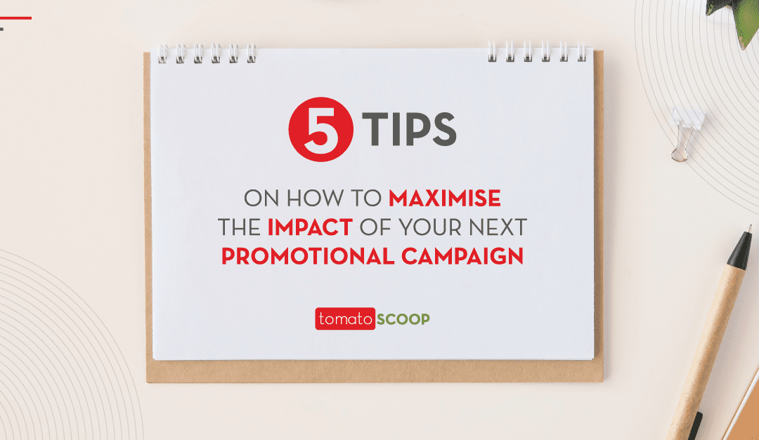 5 Tips on How to Maximise the Impact of Your Next Promotional Campaign