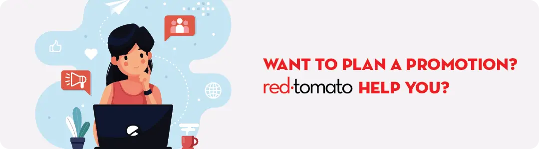 Planning about promotion? Red tomato can help you