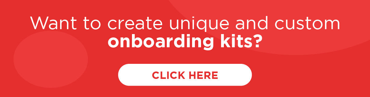 Want to create unique and custom onboarding kits? Click here