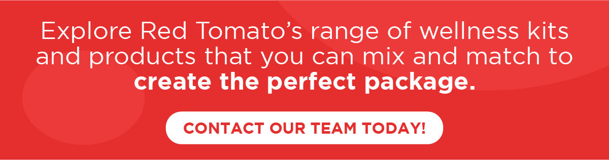Explore Red Tomato’s range of wellness kits and products that you can mix and match to create the perfect package. Contact our team today!